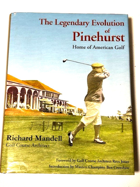 The Legendary Evolution of Pinehurst: Home of American Golf (Signed by Author)