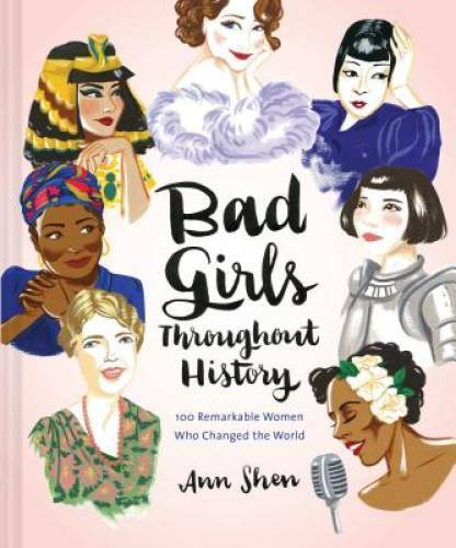 Bad Girls Throughout History: 100 Remarkable Women Who Changed the World – GOOD