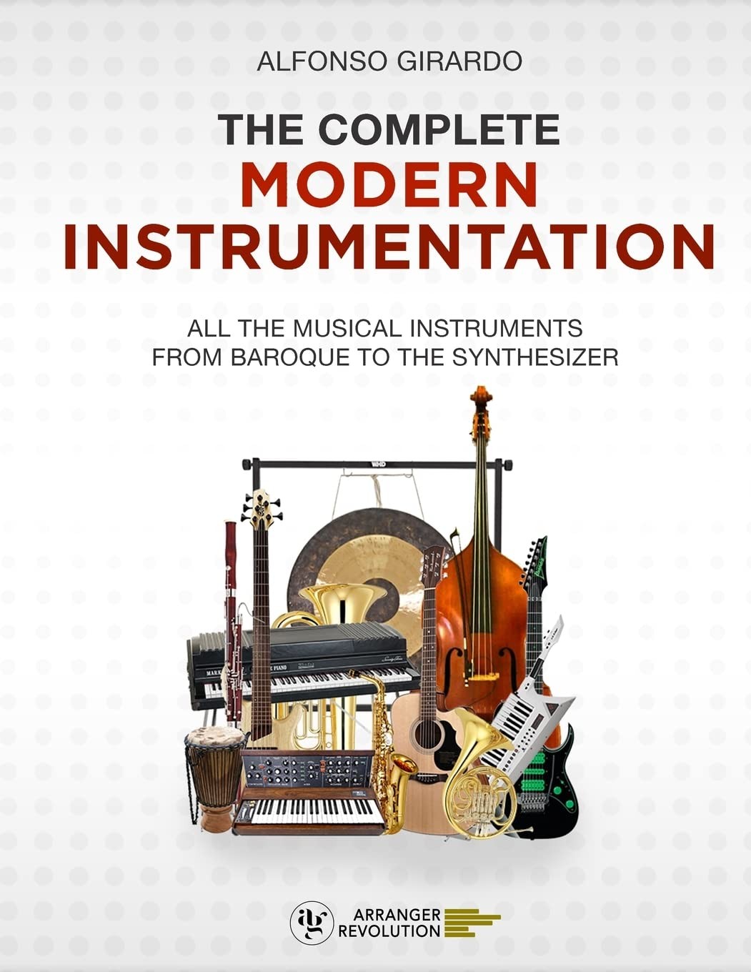 The Complete Modern Instrumentation: All the musical instruments from Baroqu…