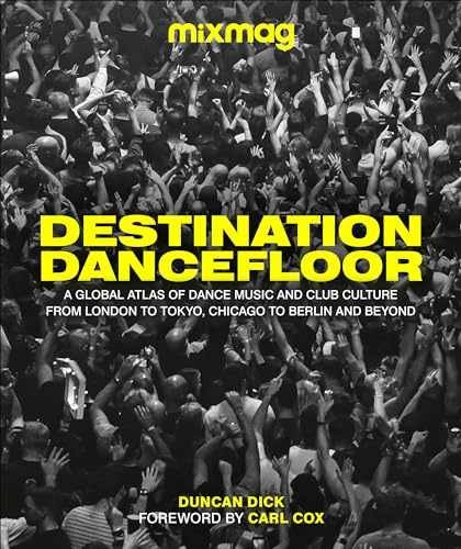 Destination Dancefloor: A Global – Hardcover, by MIXMAG; Dick Duncan – Very Good