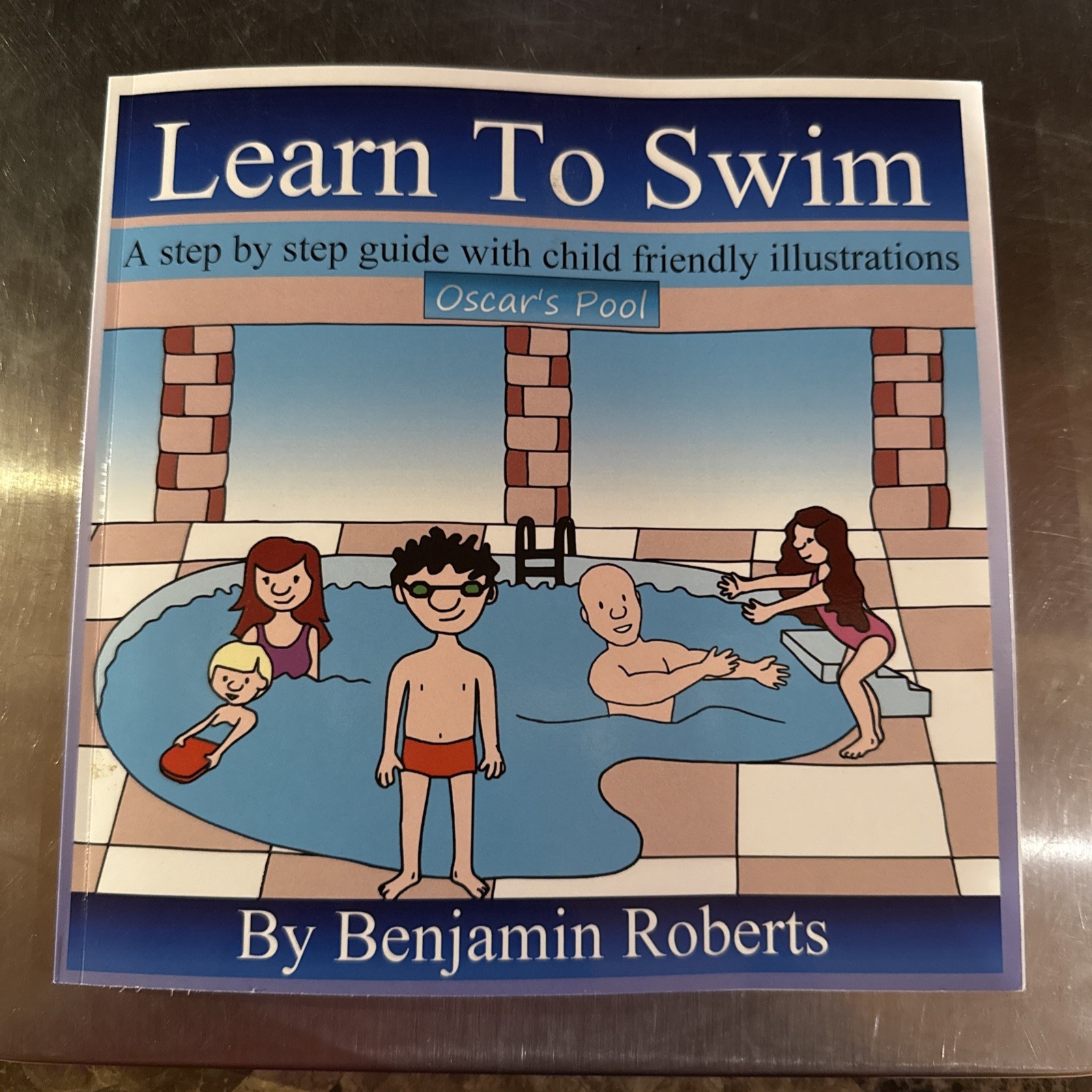 LEARN TO SWIM: TEACHING YOU TO TEACH YOUR CHILD TO SWIM By Benjamin Roberts NEW