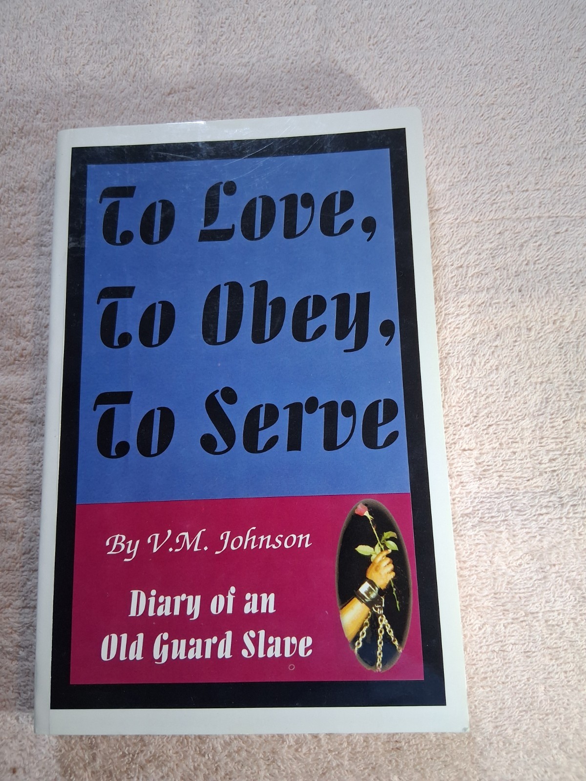To Love, to Obey, to Serve: Diary of an Old Guard Slave – Sign by Author. 1st Ed
