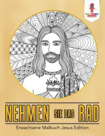 Nehmen Sie Das Rad: Erwachsene Malbuch Jesus Edition