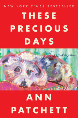 These Precious Days: Essays – Paperback By Patchett, Ann – GOOD