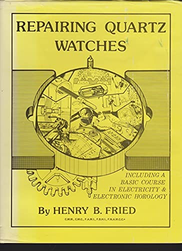 Repairing Quartz Watches [Hardcover] Fried, Henry B.
