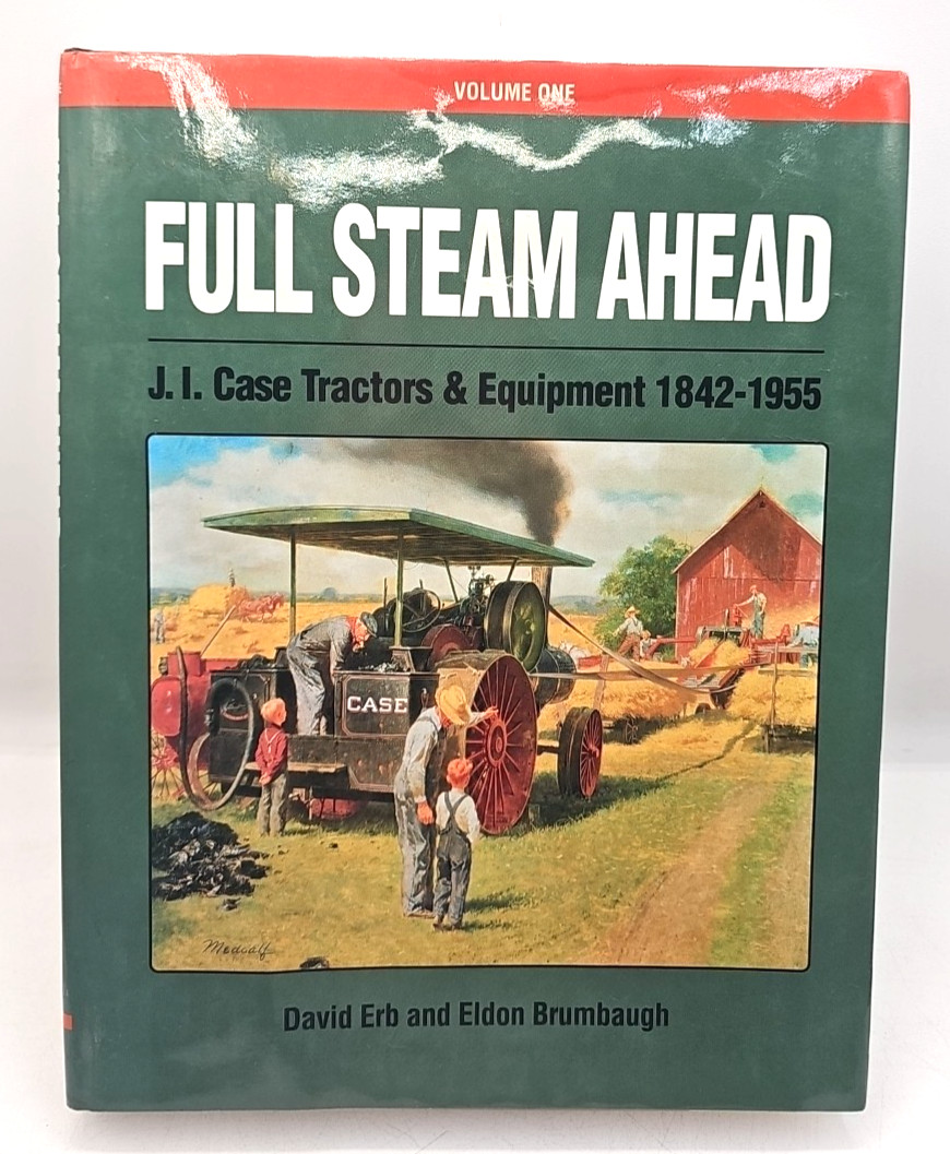 Full Steam Ahead J. I. Case Tractors And Equipment 1842-1955 Erb Brumbaugh HC