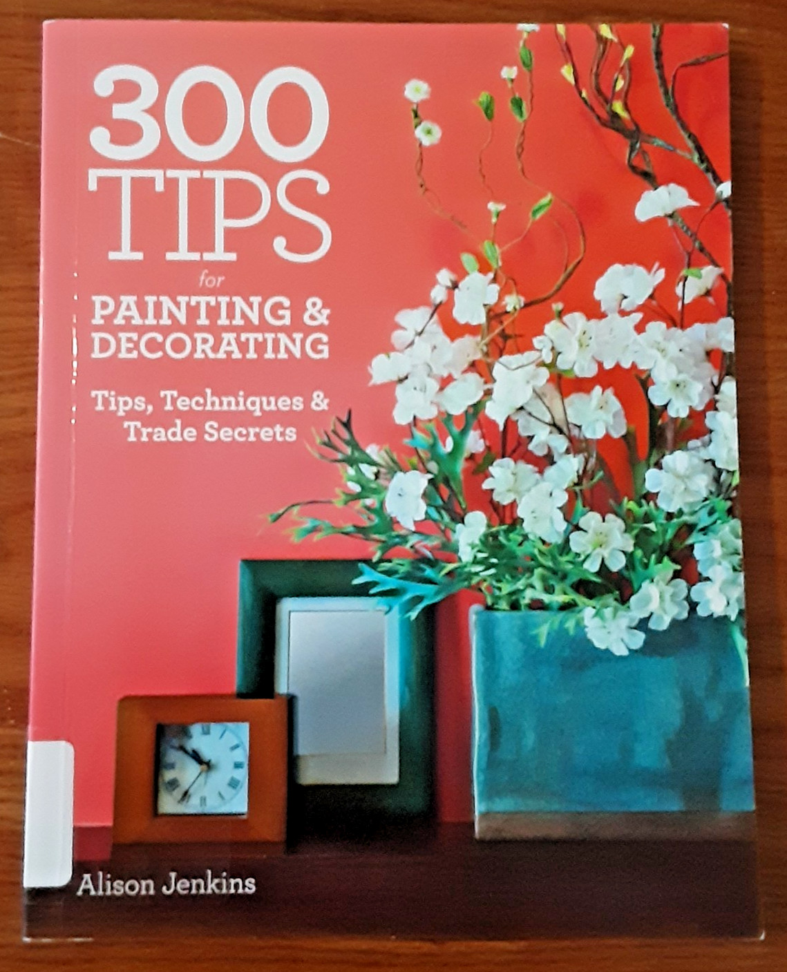 300 Tips for Painting & Decorating by Alison Jenkins PB 2014 techniques secrets