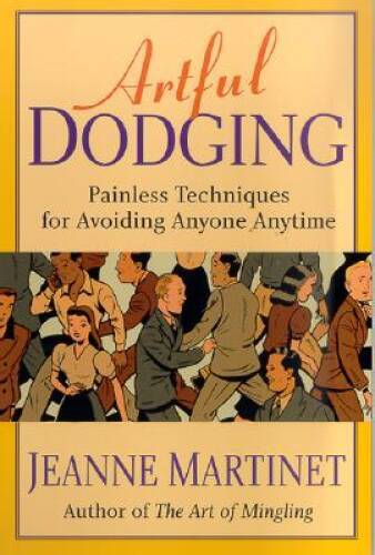 Artful Dodging: Painless Techniques for Avoiding Anyone, Anytime – GOOD