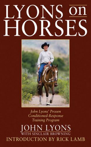 Lyons on Horses: John Lyons‘ Proven Conditioned-Response Training Program