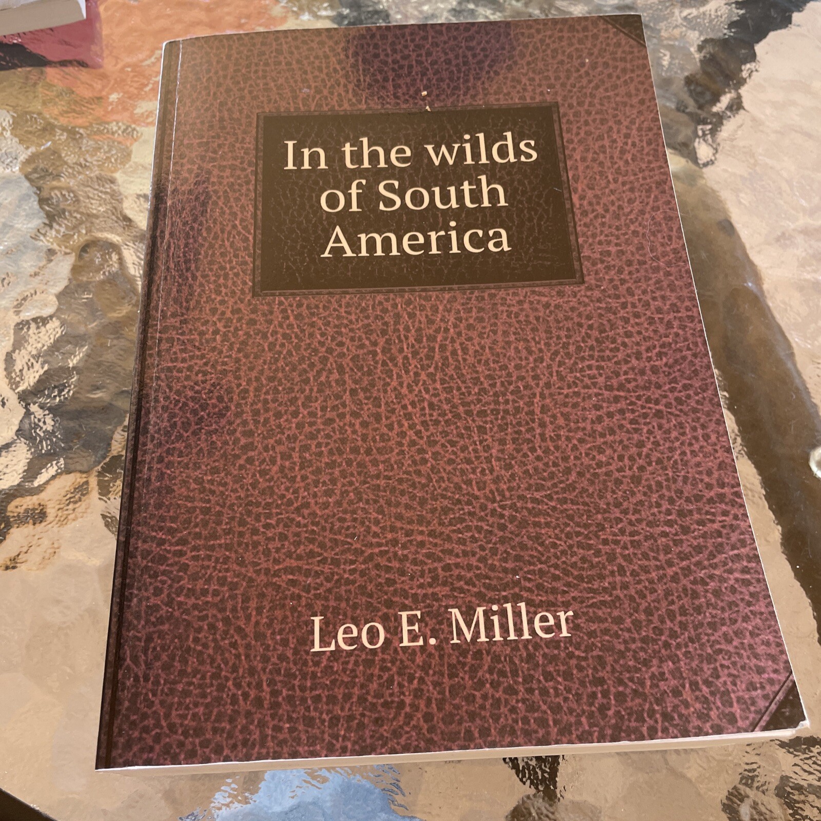 In the Wilds of South America, Leo E. Miller, 9785519397421