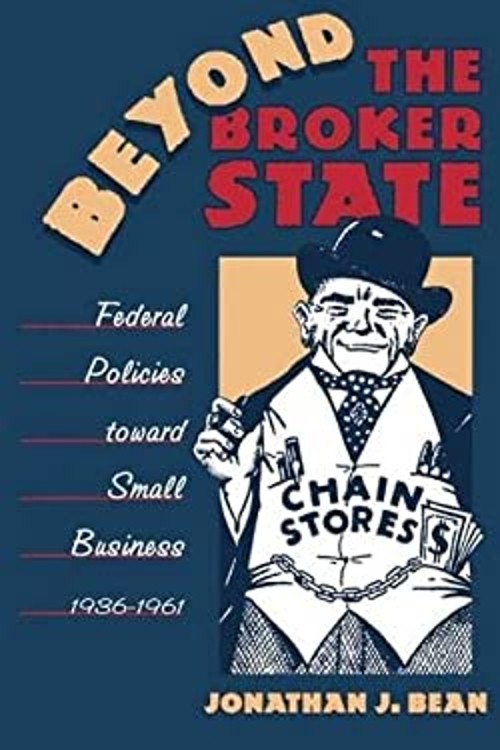 Beyond the Broker State : Federal Policies Toward Small Business,