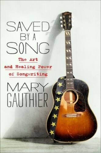 Saved by a Song: The Art and Healing Power of Songwriting – Hardcover – GOOD