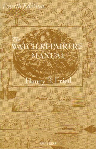 THE WATCH REPAIRER’S MANUAL By Henry B. Fried – Hardcover *Excellent Condition*