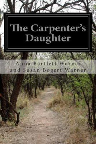 The Carpenter’s Daughter – Susan Bogert Warner, Anna Bartlett Warner and