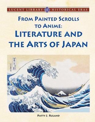 From Painted Scrolls to Anime: Literature and the Arts of Japan (Lucent…