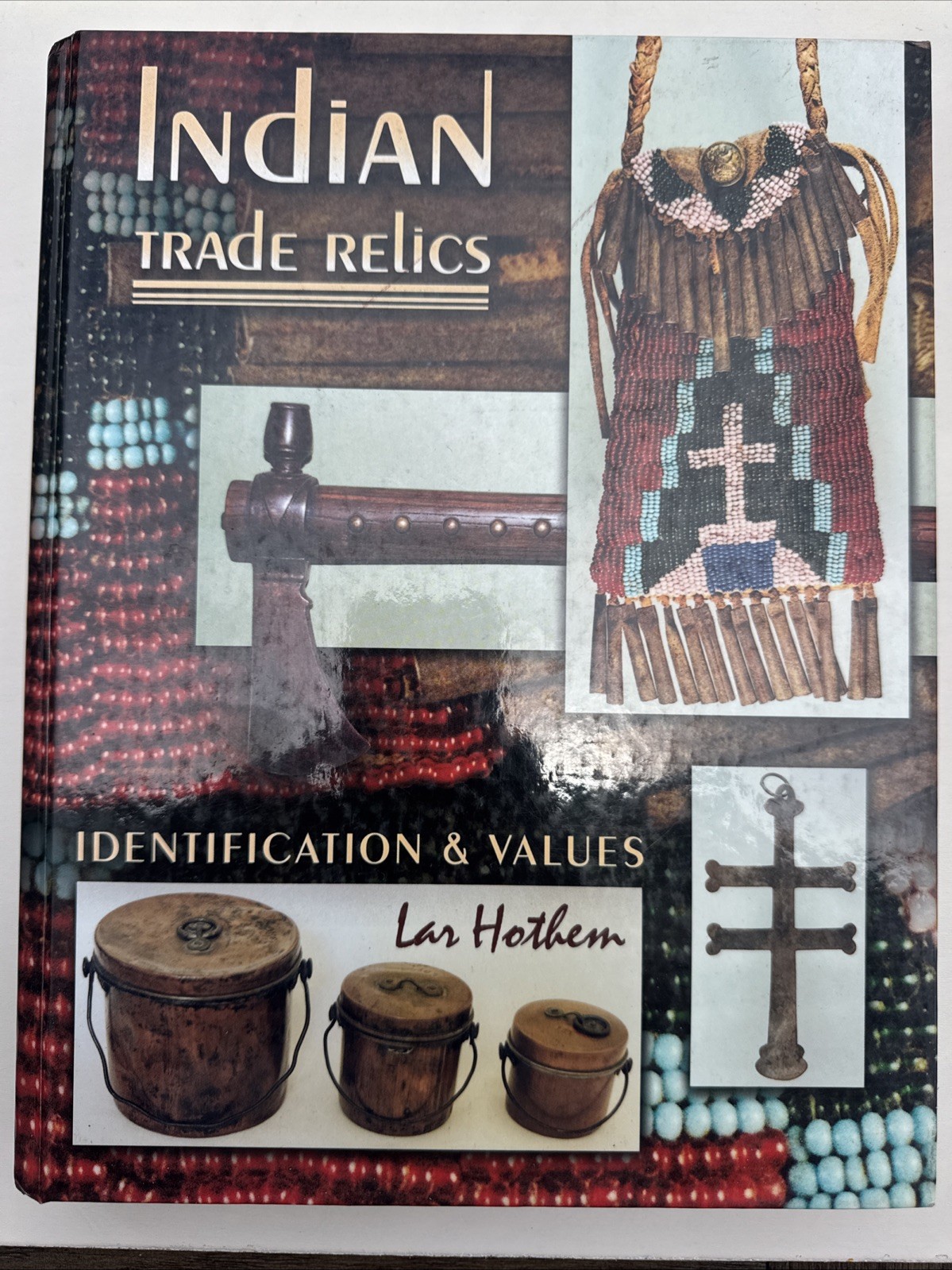Indian Trade Relics Lar Hothem 2005 Identification Native American Relics Refere