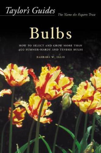 Taylor’s Guides to Bulbs: How to Select and Grow More Than 400 Summer-Har – GOOD