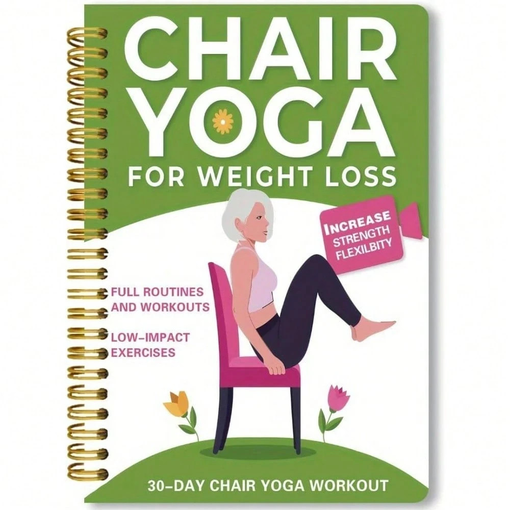 Chair Yoga for Weight Loss: a Collection of 50+ Low-Impact Exercises for Seniors