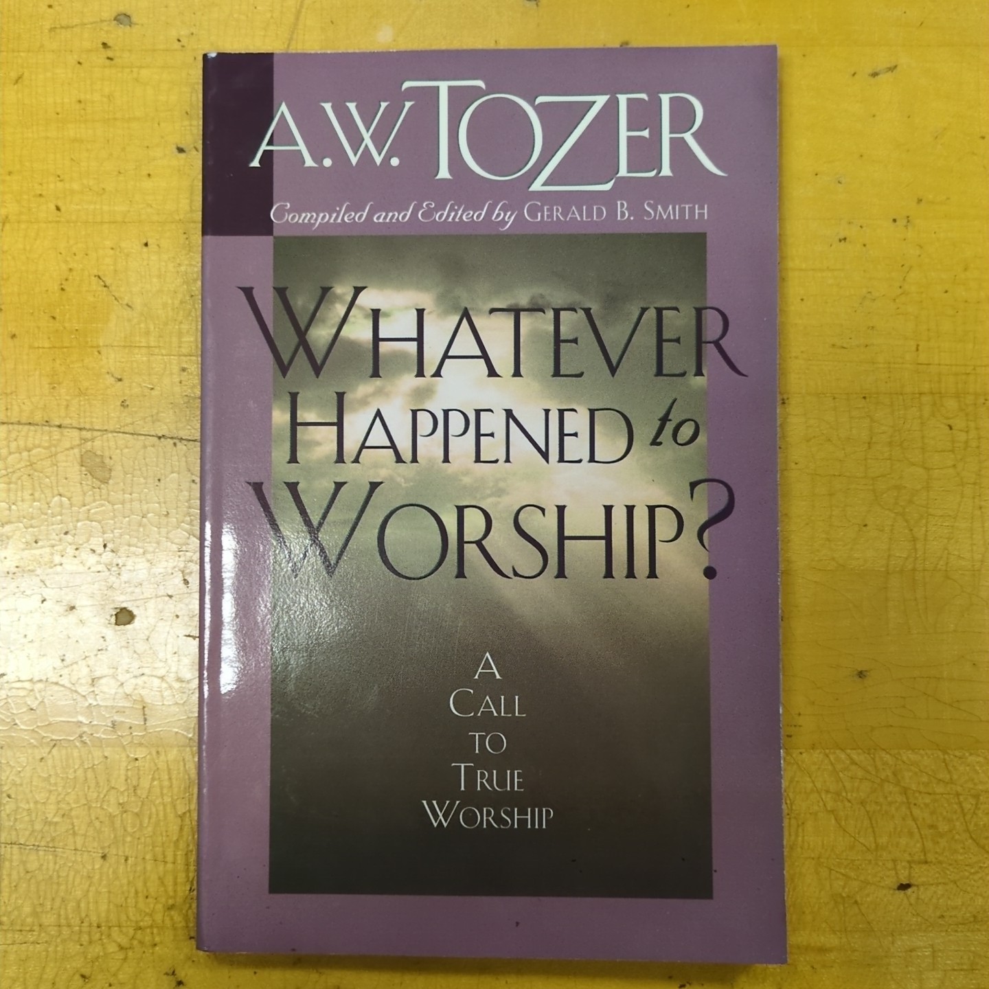 Whatever Happened to Worship? : A Call to True Worship by A. W. Tozer