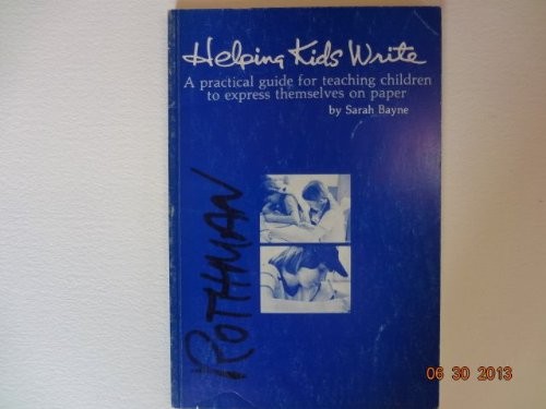 HELPING KIDS WRITE: A PRACTICAL GUIDE FOR TEACHING By Bayne