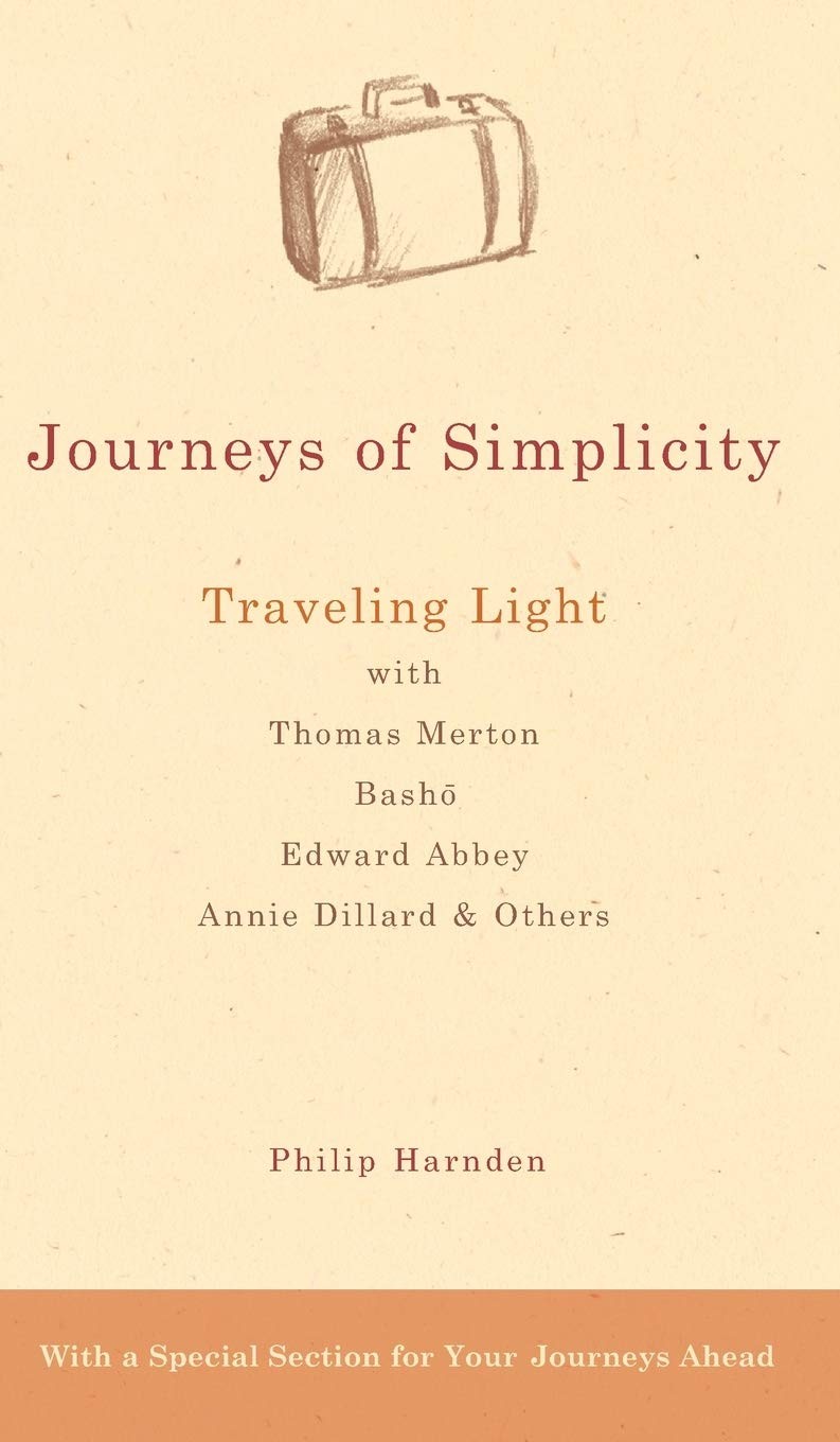 Journeys of Simplicity: Traveling Light with Thomas Merton, Bashō, Edward A…