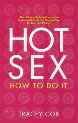 Hot Sex: How to Do It – Paperback By Cox, Tracey – VERY GOOD
