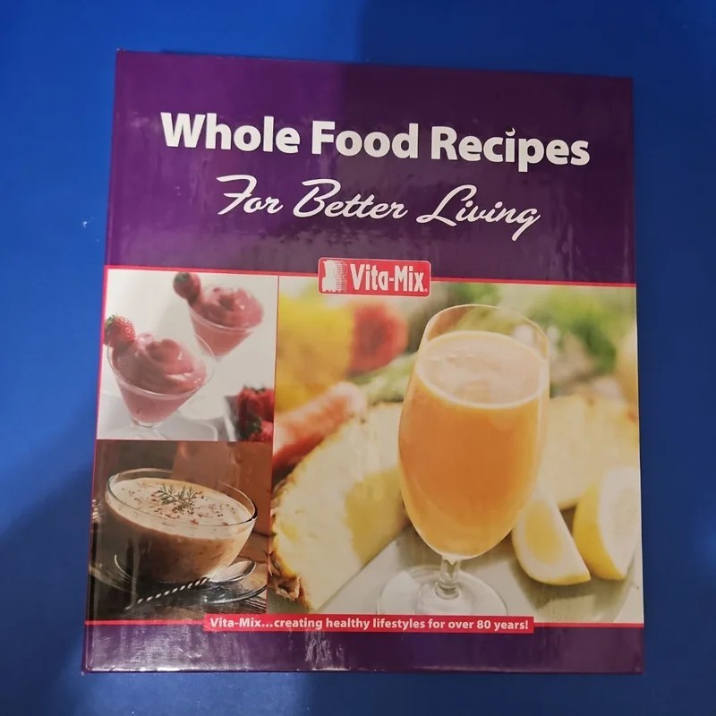 Whole Food Recipes For Better Living Vita-Mix Cookbook 2007 NEW