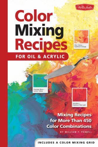 Color Mixing Recipes for Oil & Acrylic: Mixing Recipes for More Than 450…
