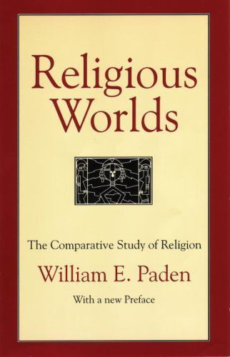 Religious Worlds: The Comparative Study of Religion by Paden, William E., Good B
