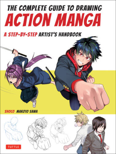 The Complete Guide to Drawing Action Manga: A Step-by-Step Artis – VERY GOOD