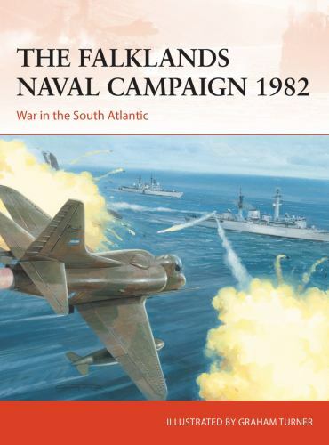 The Falklands Naval Campaign 1982: War in the South Atlantic (Campaign, 361)
