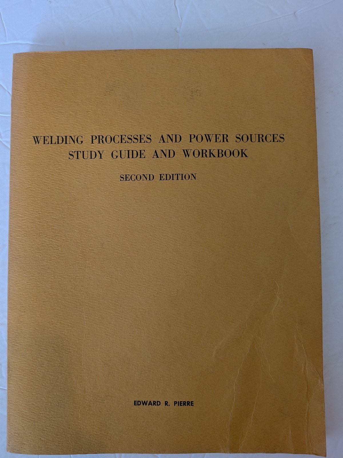 Welding Processes & Power Sources Study Guide Workbook 2nd Ed Edward R. Pierre 1