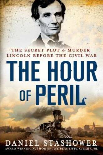 The Hour of Peril: The Secret Plot to Murder Lincoln Before the Civil War – GOOD