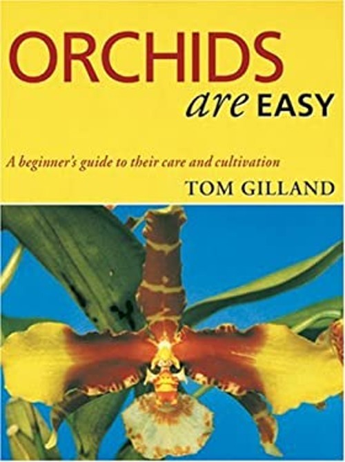 Orchids Are Easy : A Beginner’s Guide to Their Care and Cultivati