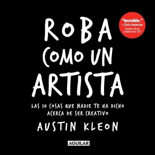 Roba como un artista: Las 10 cosas que – Paperback, by Kleon Austin – Very Good
