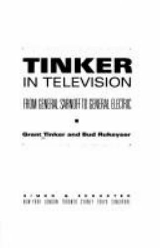 Tinker in Television: From General Sarnoff to General Electric Tinker, Grant, R
