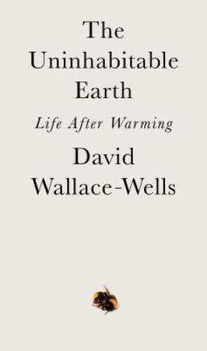 The Uninhabitable Earth: Life After Warming – Hardcover – VERY GOOD