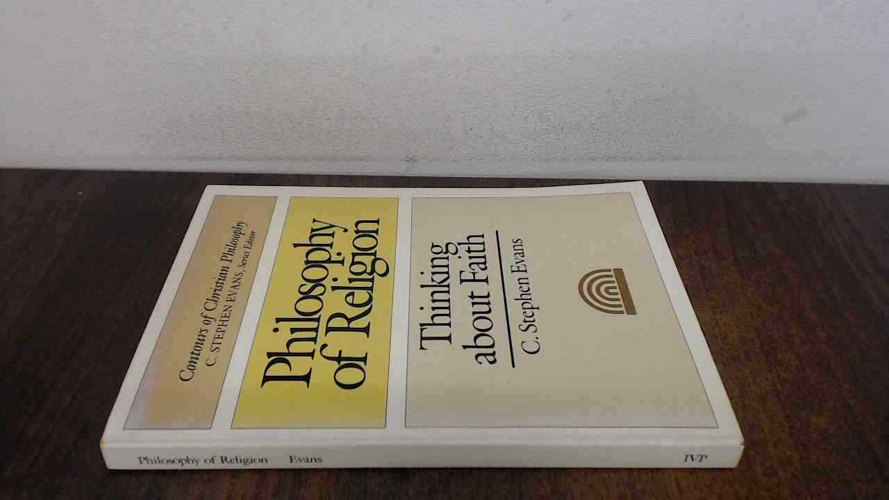 PHILOSOPHY OF RELIGION : THINKING ABOUT FAITH, Evans, C. Stephen,