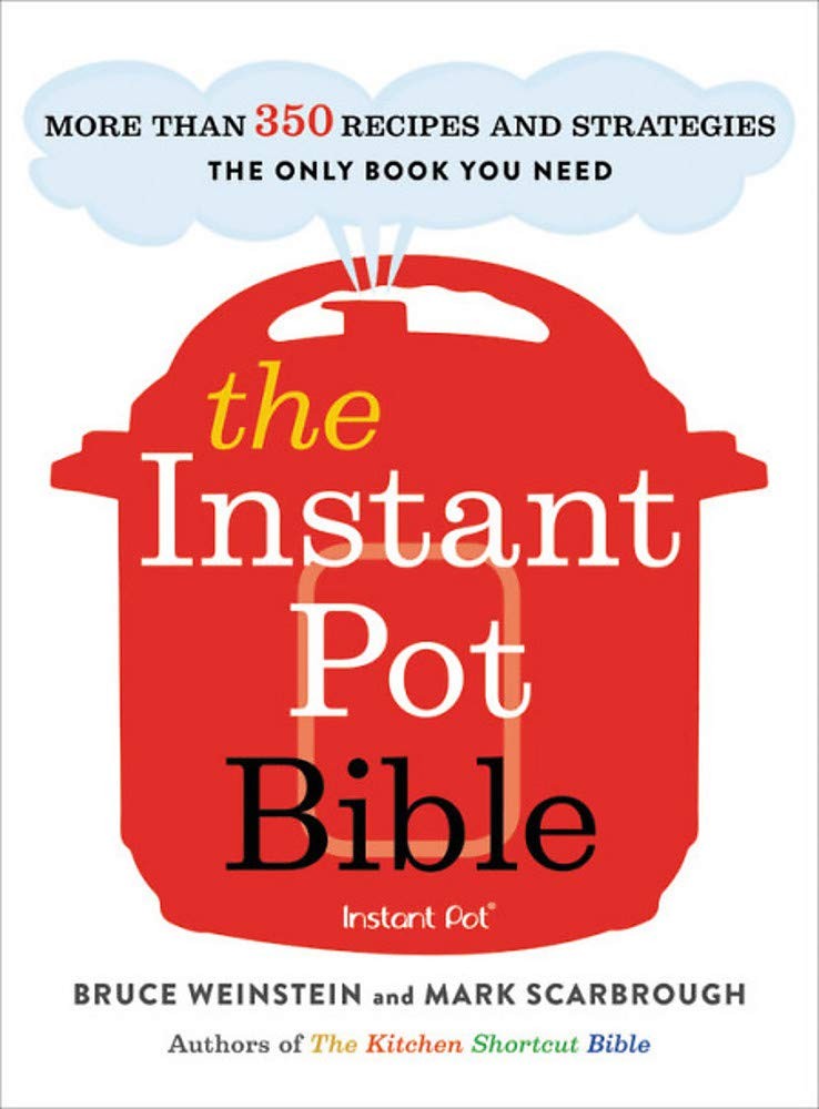 The Instant Pot Bible: More than 350 Recipes and Strategies: The Only Book Y…