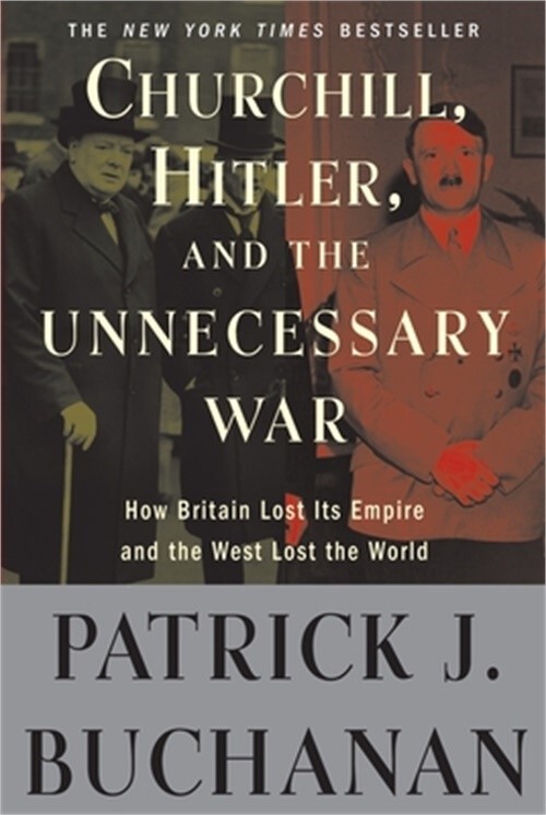Churchill, Hitler, and „The Unnecessary War“: How Britain Lost Its Empire and th