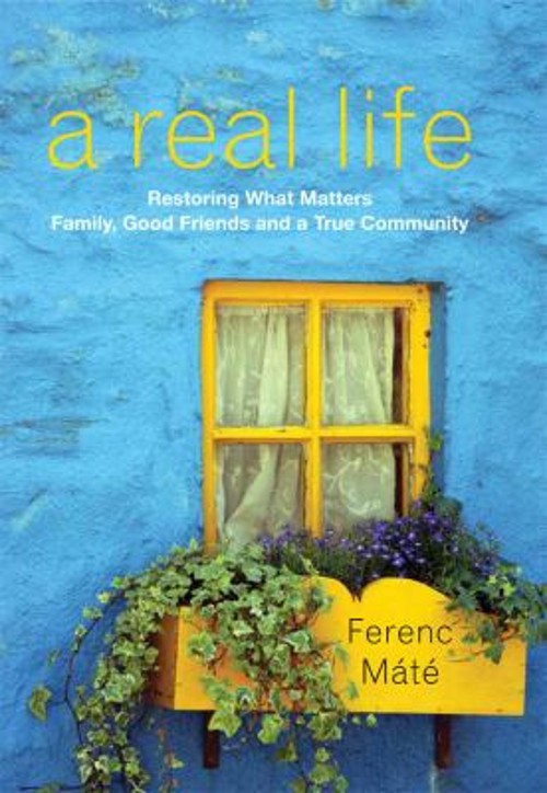 A Real Life : Restoring What Matters: Family, Good Friends and a