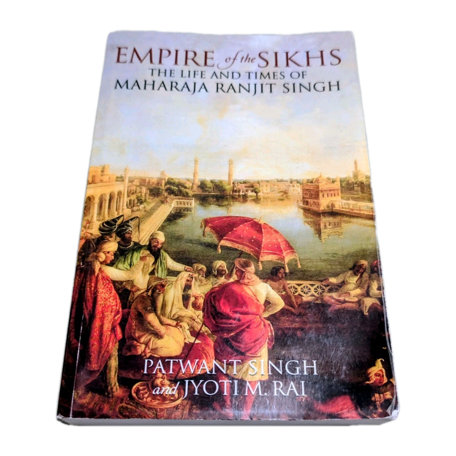Empire of the Sikhs: The Life and Times of Maharaja Ranjit Singh