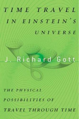 Time Travel in Einstein’s Universe: The Physical Possibilities of Tr – VERY GOOD