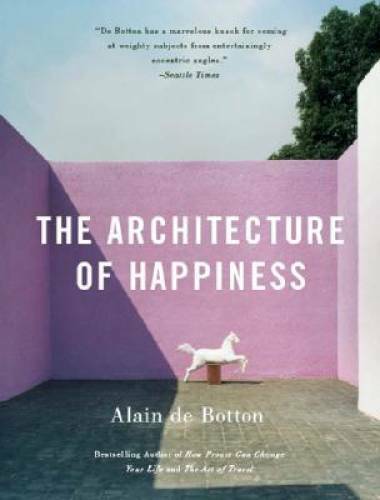 The Architecture of Happiness – Paperback By De Botton, Alain – GOOD