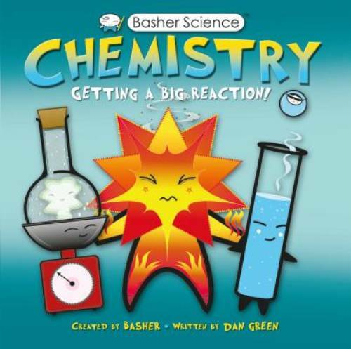 Basher Science: Chemistry: Getting a Big Reaction – Paperback – GOOD