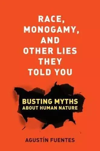 Race, Monogamy, & Other Lies They Told You Busting Myths about Human Nature HC N