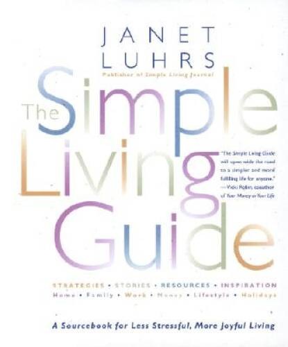 The Simple Living Guide: A Sourcebook for Less Stressful, More Joyful – GOOD