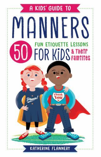 A Kids‘ Guide to Manners: 50 Fun Etiquette Lessons for Kids (and Their Fa – GOOD