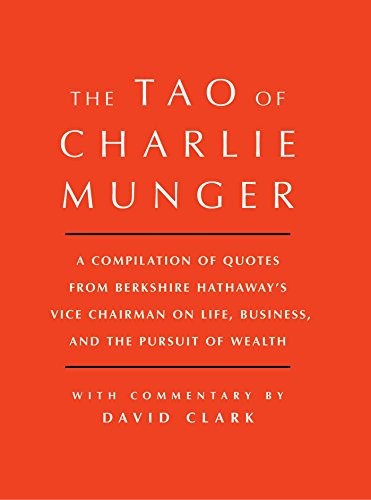 Tao of Charlie Munger: A Compilation of Quotes from Berkshire Ha