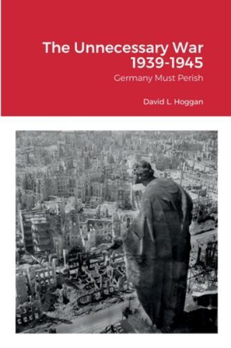 The Unnecessary War 1939-1945: Germany Must Perish, Brand New, Free shipping …